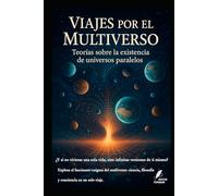 Viajes por el Multiverso: Teorías sobre la existencia de universos paralelos