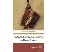 Viandes, chairs et corps vidéoludiques - Guillaume Baychelier - Presses Universitaires Rennes - broché - Etude