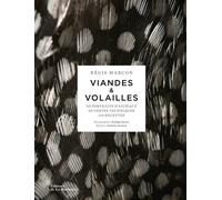 Viandes & Volailles - 20 Portraits D'animaux, 60 Gestes Techniques, 110 Recettes