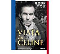 Viata lui Celine - Frederic Vitoux