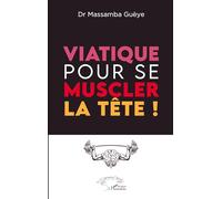 Massamba Gueye – Viatique pour se muscler la tête ! – Roman – Broché
