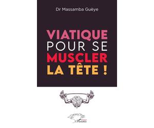 Viatique pour se muscler la tête ! - Massamba Gueye - L'harmattan - broché - Roman