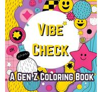 VIBE CHECK: A GEN Z Coloring Book: A Modern Coloring Experience for Relaxation, Creativity, and Self-Expression