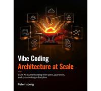 Vibe Coding Architecture at Scale Scale AI-assisted coding with specs, guardrails, and system design discipline - Peter Isberg - Packt Publishing - ebook (ePub) - Livre