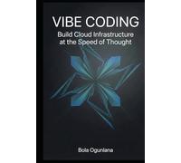 VIBE CODING: Build Cloud Infrastructure at the Speed of Thought: The Practitioner's Guide to AI-Assisted DevOps