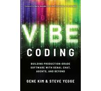 Vibe Coding Building Production-Grade Software With GenAI, Chat, Agents, and Beyond - Kim Gene - IT Revolution - ebook (ePub) - Livre