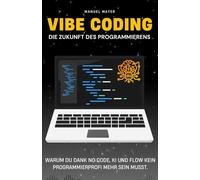 Vibe Coding - Die Zukunft des Programmierens: Warum du dank No Code, KI und Flow kein Programmierprofi mehr sein musst.