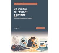 Vibe Coding for Absolute Beginners: How Software Works When AI Helps You Build It