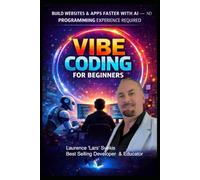 Vibe Coding for Beginners: Build Websites & Apps Faster with AI - No Programming Experience Required