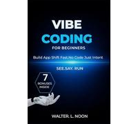 VIBE CODING FOR BEGINNERS: How To Build Apps and startups with Ai Using Natural Language Programming 2026/2027