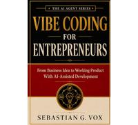 Vibe Coding for Entrepreneurs: From Business Idea to Working Product With AI-Assisted Development
