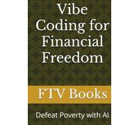 Vibe Coding for Financial Freedom: Defeat Poverty with AI