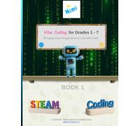 Vibe Coding for Grades 1 - 7: Bringing Your Imagination to Life with Code