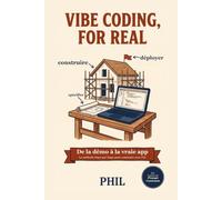 Vibe Coding, For Real: De la démo à la vraie app, la méthode étape par étape pour construire avec l'IA