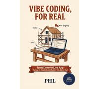 Vibe Coding, For Real: From Demo to Live App, the Step-by-Step Method for Builders Who Hit the Wall