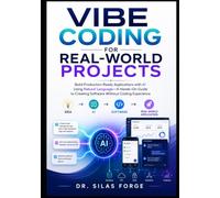 VIBE CODING FOR REAL-WORLD PROJECTS: Build Production-Ready Applications with AI Using Natural Language A Hands-On Guide to Creating Software Without Coding Experience