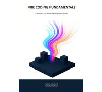 VIBE CODING FUNDAMENTALS: A Modern Full-Stack Development Guide - From Frontend to Backend and Deployment