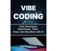 VIBE CODING: How Developers Build Faster, Think Freer, and Ship More with AI