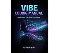 Vibe Coding Manual: Foundations of Flow-Driven Programming