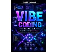 Vibe Coding Playbook: AI-Assisted Programming with Autonomous Agents. Code Less. Build 10x Faster. Create Products People Truly Love!
