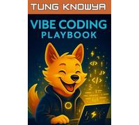 Vibe Coding Playbook: AI-Assisted Programming with Autonomous Agents. Code Less. Build 10x Faster. Create Products People Truly Love.