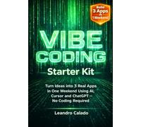 Vibe Coding Starter Kit: Turn Ideas into 3 Real Apps in One Weekend Using AI, Cursor and ChatGPT - No Coding Required