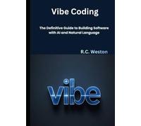 Vibe Coding: The Definitive Guide to Building Software with AI and Natural Language