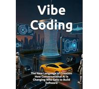 Vibe Coding: The New Language of Creation - How Conversational AI Is Changing Who Gets to Build Software