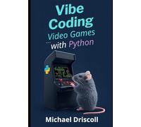 Vibe Coding Video Games with Python: Creating Video Games with Python, pygame, and AI