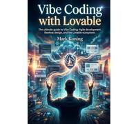Vibe Coding with Lovable: The ultimate guide to agile development and flawless design. Master Prompt-Driven Development, Eliminate Boilerplate, and Launch Flawless Software Using the Lovable Ecosystem