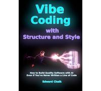 Vibe Coding with Structure and Style: How to Build Quality Software with AI - Even If You've Never Written a Line of Code