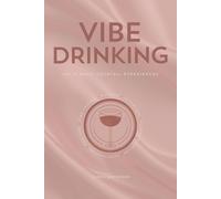 Vibe Drinking: 100 Classic Cocktail Experiences