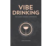 Vibe Drinking: 100 Classic Cocktail Experiences