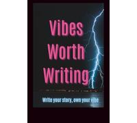 Vibes Worth Writing: Write your story, own your vibe