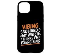 VIBING So Hard My Watch Thinks I'm Exercising Coque pour iPhone 15 Plus