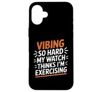 VIBING So Hard My Watch Thinks I'm Exercising Coque pour iPhone 16 Plus
