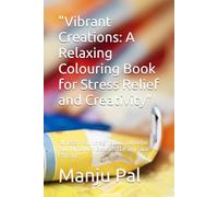 "Vibrant Creations: A Relaxing Colouring Book for Stress Relief and Creativity": "Unleash Your Imagination and Relax Your Mind with Beautiful Designs and Patterns"