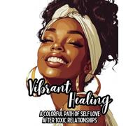 Vibrant Healing Adult Coloring Book/Journal: A Colorful Path of Self Love After Toxic Relationships