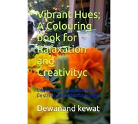 Vibrant Hues; A Colouring book for Ralaxation and Creativity: Unleash your imagination and De stress with beautiful designs