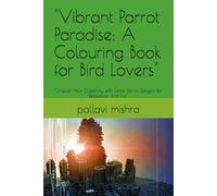 "Vibrant Parrot Paradise: A Colouring Book for Bird Lovers": "Unleash Your Creativity with Exotic Parrot Designs for Relaxation and Fun"