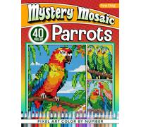 Vibrant Parrots Mystery Mosaics Color By Number: 50 Pixel Art Adventures in Exotic Avian Realms
