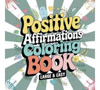 Vibrant Self-Belief: A Coloring Book of Positive Affirmation: 50 Inspiring Illustrations to Empower Your Mind and Soul