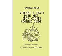 Vibrant & Tasty Dash Diet Slow Cooker Cooking Guide