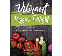 Vibrant Veggie Delights: A Vegetarian Culinary Journey