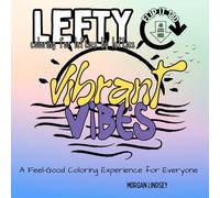 Vibrant Vibes LEFTY EDITION : A Feel Good Coloring Book for Everyone: Left Handed Simple, Bold and Easy Coloring Book for Adults and Teens, Featuring ... Quotes for Stress Relief and Relaxation