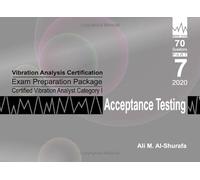 Vibration Analysis Certification Exam Preparation Package Certified Vibration Analyst Category I Acceptance Testing: ISO 18436-2 CVA Level 1: Part 7