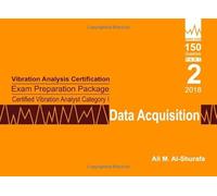 Vibration Analysis Certification Exam Preparation Package Certified Vibration Analyst Category I: Data Acquisition: ISO 18436-2 CVA Level 1: Part 2