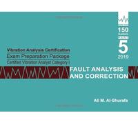 Vibration Analysis Certification Exam Preparation Package Certified Vibration Analyst Category I Fault Analysis and Correction: ISO 18436-2 CVA Level 1: Part 5