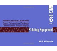 Vibration Analysis Certification Exam Preparation Package Certified Vibration Analyst Category I Rotating Equipment: ISO 18436-2 CVA Level 1: Part 6
