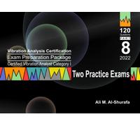 Vibration Analysis Certification Exam Preparation Package Certified Vibration Analyst Category I Two Practice Tests: ISO 18436-2 CVA Level 1: Part 8